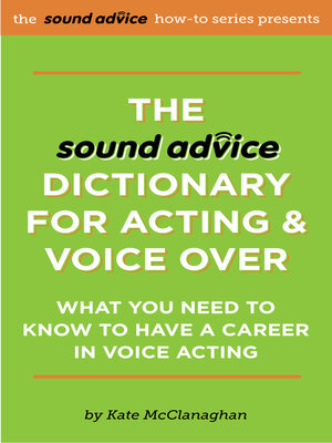 cover image of The Sound Advice Dictionary for Acting & Voice Over: What You Need to Know to Have a Career in Voice Acting